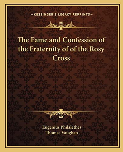 The Fame and Confession of the Fraternity of of the Rosy Cross (9781162561608) by Philalethes, Eugenius; Vaughan, Thomas