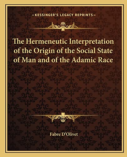 9781162561790: The Hermeneutic Interpretation of the Origin of the Social State of Man and of the Adamic Race