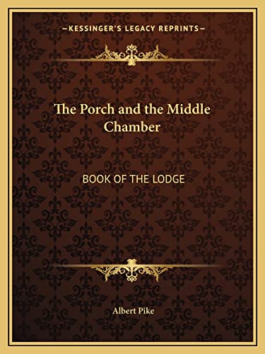 The Porch and the Middle Chamber: Book of the Lodge (9781162562070) by Pike, Albert