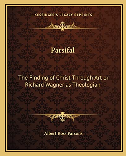 9781162562650: Parsifal: The Finding of Christ Through Art or Richard Wagner as Theologian