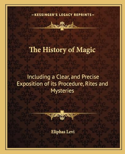 9781162562988: The History of Magic: Including a Clear, and Precise Exposition of its Procedure, Rites and Mysteries