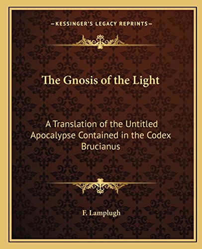 Stock image for The Gnosis of the Light: A Translation of the Untitled Apocalypse Contained in the Codex Brucianus for sale by THE SAINT BOOKSTORE