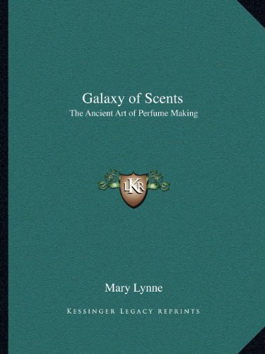 9781162563442: Galaxy of Scents: The Ancient Art of Perfume Making