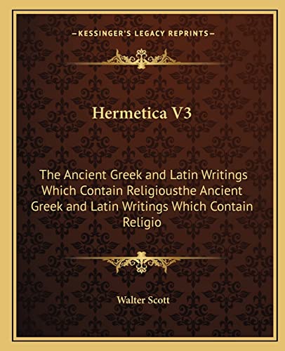Beispielbild fr Hermetica V3: The Ancient Greek and Latin Writings Which Contain Religiousthe Ancient Greek and Latin Writings Which Contain Religio zum Verkauf von California Books