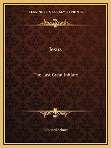 9781162563831: Jesus: The Last Great Initiate