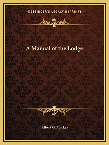 A Manual of the Lodge (9781162563978) by Mackey, Albert G