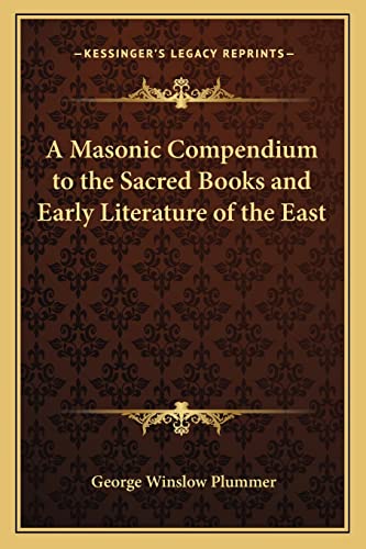 A Masonic Compendium to the Sacred Books and Early Literature of the East (9781162564517) by Plummer, George Winslow