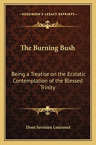 9781162564579: The Burning Bush: Being a Treatise on the Ecstatic Contemplation of the Blessed Trinity