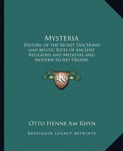 9781162564715: Mysteria: History of the Secret Doctrines and Mystic Rites of Ancient Religions and Medieval and Modern Secret Orders