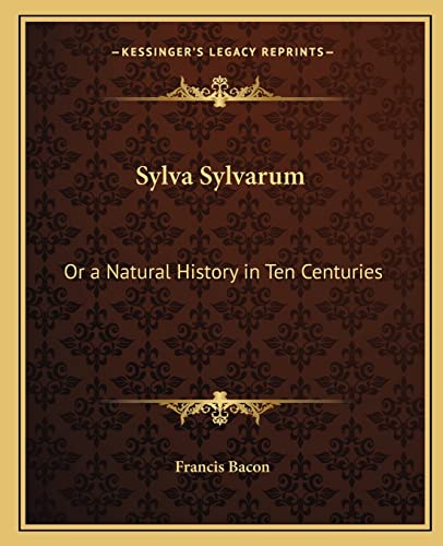 Stock image for Sylva Sylvarum: Or a Natural History in Ten Centuries for sale by Ergodebooks