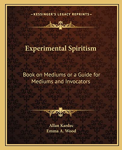 Experimental Spiritism: Book on Mediums or a Guide for Mediums and Invocators (9781162565477) by Kardec, Allan; Wood, Emma A