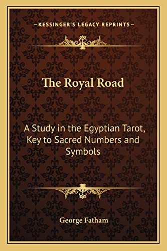 9781162568072: The Royal Road: A Study in the Egyptian Tarot, Key to Sacred Numbers and Symbols