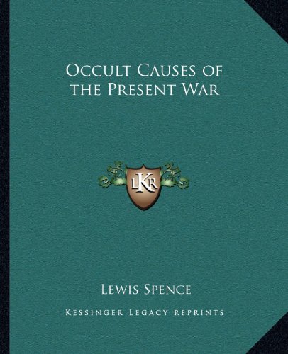 Occult Causes of the Present War (9781162569017) by Spence, Lewis