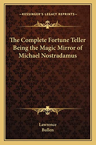 The Complete Fortune Teller Being the Magic Mirror of Michael Nostradamus (9781162569031) by Lawrence; Bullen Peter