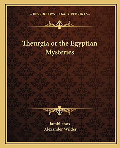 Theurgia or the Egyptian Mysteries (9781162569369) by Iamblichos; Wilder M.D., Alexander