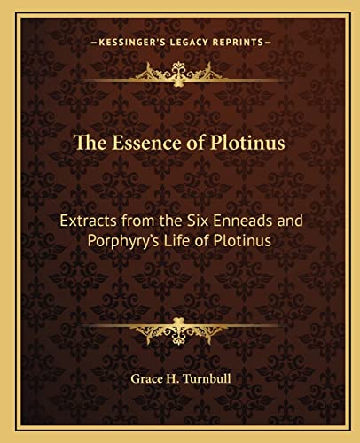 9781162569406: The Essence of Plotinus: Extracts from the Six Enneads and Porphyry's Life of Plotinus