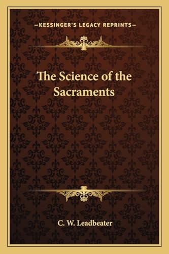 The Science of the Sacraments (9781162569635) by Leadbeater, C W