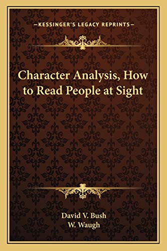 Character Analysis, How to Read People at Sight (9781162569826) by Bush, David V; Waugh, W