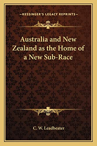 Australia and New Zealand as the Home of a New Sub-Race (9781162571096) by Leadbeater, C W