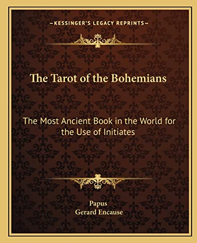 The Tarot of the Bohemians: The Most Ancient Book in the World for the Use of Initiates (9781162571898) by Papus; Encause, Gerard