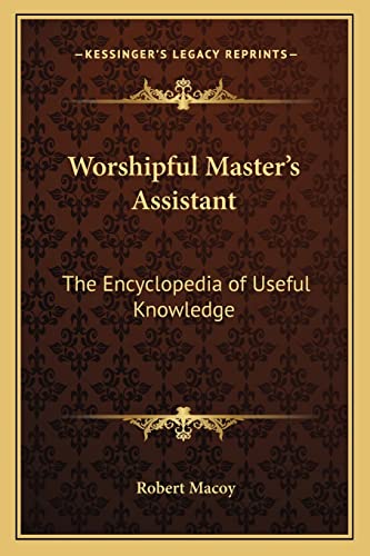 9781162572291: Worshipful Master's Assistant: The Encyclopedia of Useful Knowledge