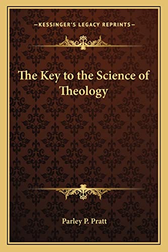 The Key to the Science of Theology (9781162572710) by Pratt, Parley P