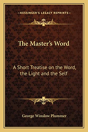 The Master's Word: A Short Treatise on the Word, the Light and the Self (9781162573854) by Plummer, George Winslow