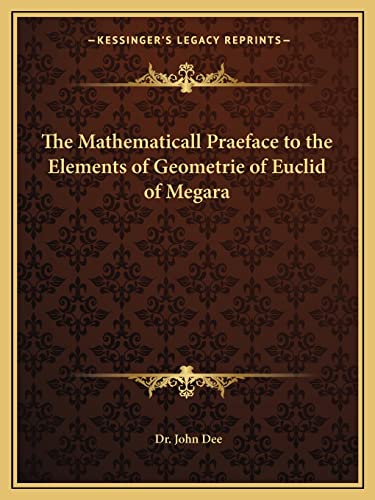 9781162575742: The Mathematicall Praeface to the Elements of Geometrie of Euclid of Megara
