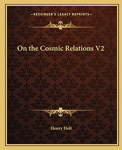 On the Cosmic Relations V2 (9781162576671) by Holt, Henry