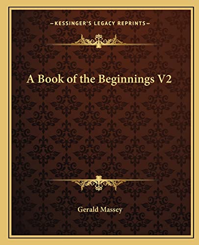 9781162576749: A Book of the Beginnings V2