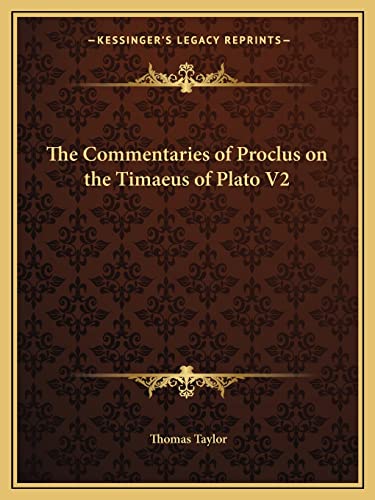 The Commentaries of Proclus on the Timaeus of Plato V2 (9781162576848) by Taylor MB Bs Ffarcsmdchm Mbchb Frcs(ed) Facs Facg, Thomas