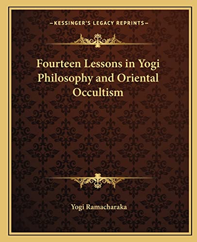 Fourteen Lessons in Yogi Philosophy and Oriental Occultism (9781162576985) by Ramacharaka, Yogi