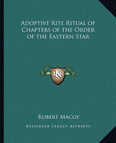 Adoptive Rite Ritual of Chapters of the Order of the Eastern Star (9781162577074) by Macoy, Robert