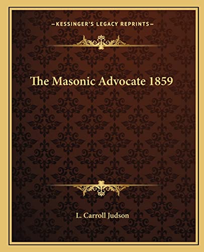 The Masonic Advocate 1859 (9781162577302) by Judson, L Carroll