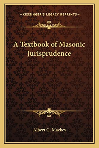 A Textbook of Masonic Jurisprudence (9781162578538) by Mackey, Albert G