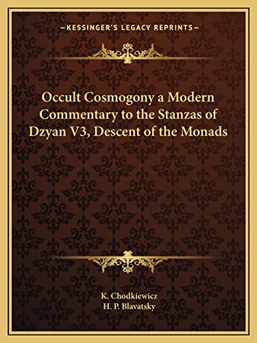 Occult Cosmogony a Modern Commentary to the Stanzas of Dzyan V3, Descent of the Monads (9781162578620) by Chodkiewicz, K; Blavatsky, H P