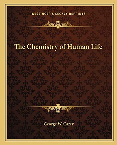 The Chemistry of Human Life (9781162578927) by Carey, Former Professor Of Government George W