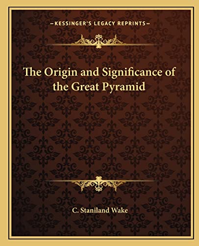 The Origin and Significance of the Great Pyramid (9781162579627) by Wake, C Staniland