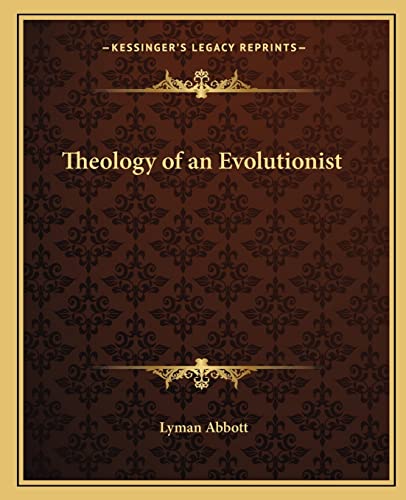 Theology of an Evolutionist (9781162580685) by Abbott, Lyman