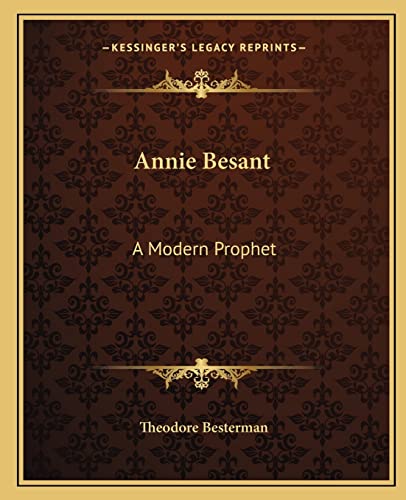 Annie Besant: A Modern Prophet (9781162581385) by Besterman, Theodore