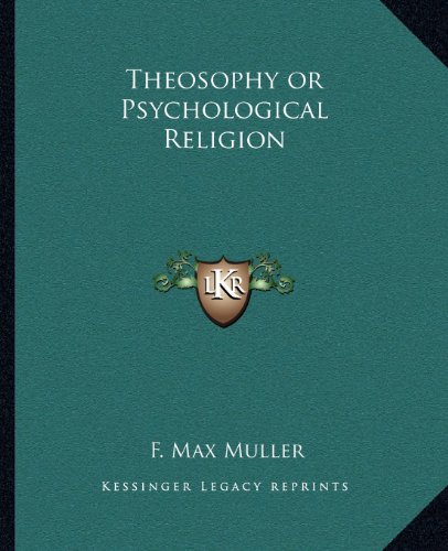 Theosophy or Psychological Religion (9781162582955) by Muller, F. Max