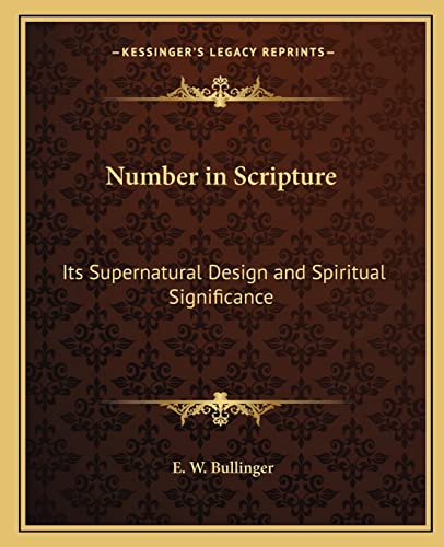 9781162583679: Number in Scripture: Its Supernatural Design and Spiritual Significance