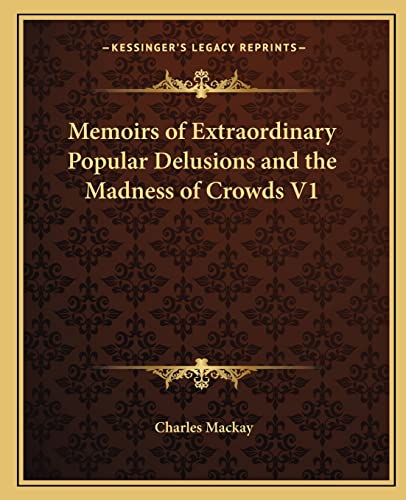 Memoirs of Extraordinary Popular Delusions and the Madness of Crowds V1 (9781162583716) by MacKay, Charles