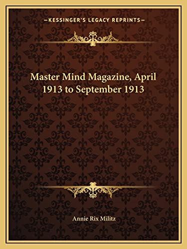Master Mind Magazine, April 1913 to September 1913 (9781162583976) by Militz, Annie Rix