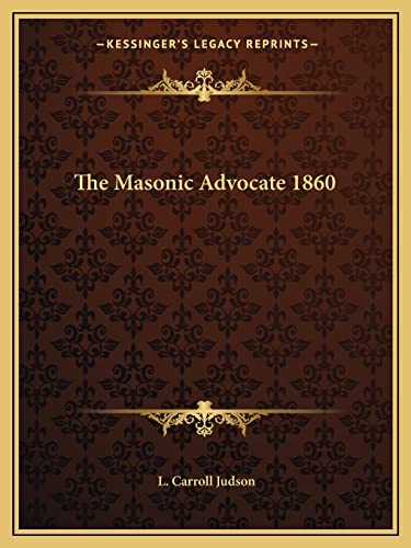 The Masonic Advocate 1860 (9781162584256) by Judson, L Carroll