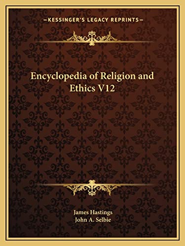 Encyclopedia of Religion and Ethics V12 (9781162585741) by Hastings, James; Selbie, John A