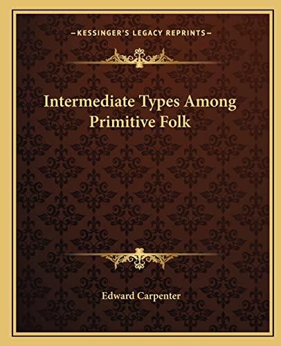 Intermediate Types Among Primitive Folk (9781162586878) by Carpenter, Edward