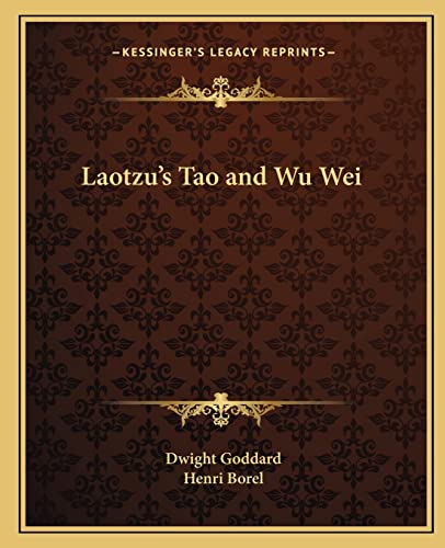Laotzu's Tao and Wu Wei (9781162587202) by Goddard, Dwight; Borel, Henri