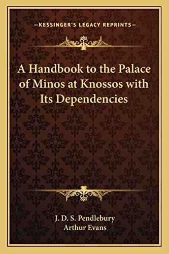 A Handbook to the Palace of Minos at Knossos with Its Dependencies (9781162587806) by Pendlebury, J D S; Evans, Professor Arthur