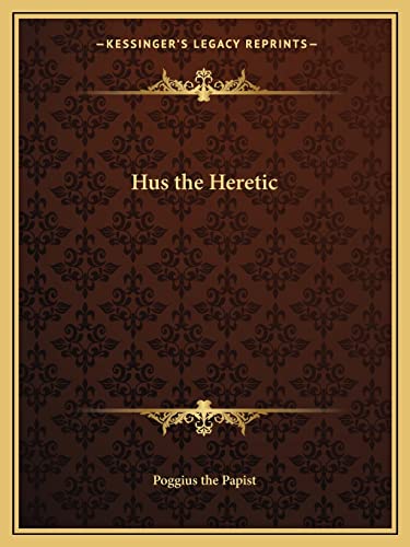 Hus the Heretic (9781162589985) by Poggius The Papist